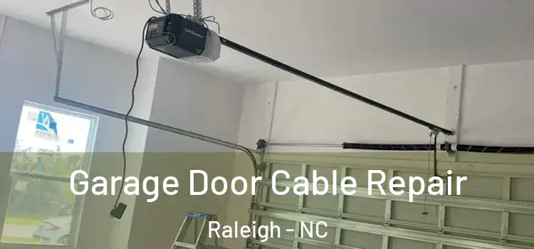  Garage Door Cable Repair Raleigh - NC