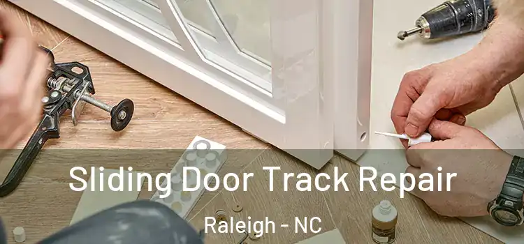 Sliding Door Track Repair Raleigh - NC